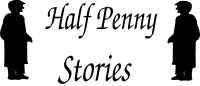 a silhouette of two men either side of text that reads Half Panny Stories